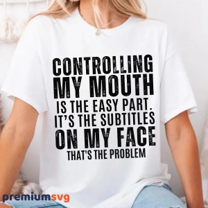 Controlling My Mouth Is The Easy Part SVG