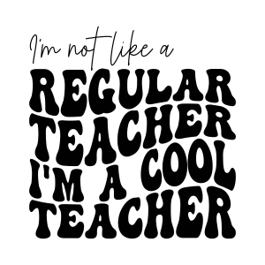 I'm Not Like A Regular Teacher, I'm Cool Teacher SVG, Teacher Shirt SVG, Cricut Teacher SVG