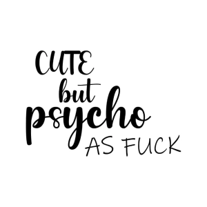 Cute But Psycho As Fuck SVG Funny SVG