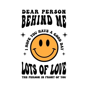 Dear Person Behind Me Smiley Face SVG, I Hope You Have A Great Day SVG T-shirt SVG