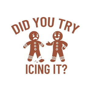 Did You Try Icing It SVG, Funny Christmas Gingerbread Svg