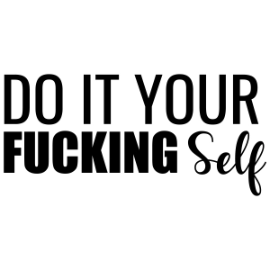 Do It Your Fucking Self SVG, Funny Vector Cut File Funny SVG