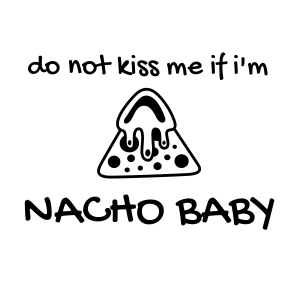 Do Not Kiss Me If I'm Nacho Baby SVG, Funny Baby Onesie SVG Instant Download Baby SVG