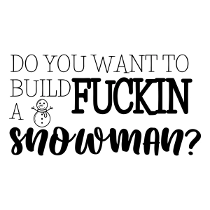 Do You Want To Build A Fuckin Snowman SVG, Funny Christmas SVG Christmas SVG