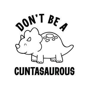Don't Be A Cuntasaurous SVG, Funny Dinosaur Sarcastic Quote for Cricut & Silhouette Funny SVG
