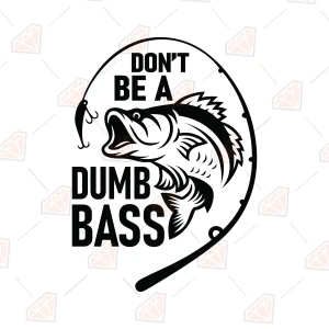 Don't Be A Dumb Bass SVG, Funny Fishing SVG Fishing SVG