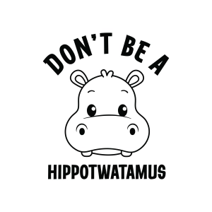 Don't Be A Hippotwatamus SVG, Funny Adult Humor Design for Cricut & Silhouette Funny SVG