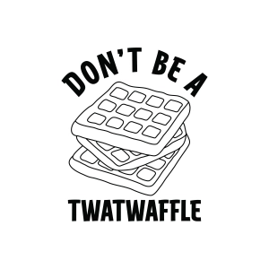 Don't Be A Twatwaffle SVG, Funny Sarcastic Quote SVG for Cricut & Silhouette Funny SVG