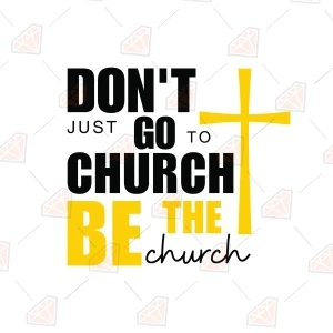 Don't Just Go To Church Be The Church SVG Christian SVG