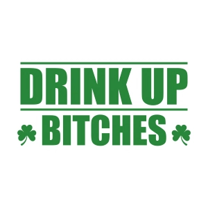 Drink Up Bitches SVG, Funny St Patrick's Day SVG St Patrick's Day SVG