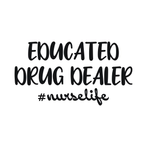 Educated Drug Dealer Nurselife SVG, Funny Nurse SVG Nurse SVG