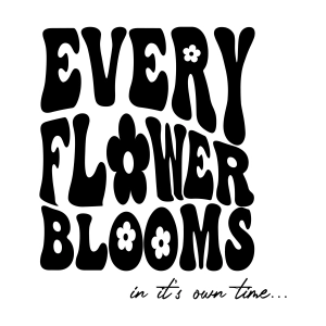 Every Flower Blooms In Its Own Time SVG, Flower Quotes T-shirt SVG
