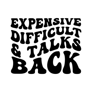 Expensive Difficult And Talks Back SVG T-shirt SVG