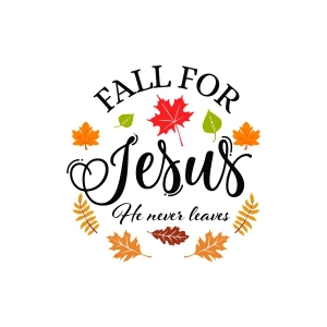 Fall For Jesus He Never Leaves SVG Leaves SVG