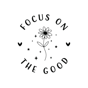 Focus On The Good SVG, Inspirational Quote Cut File for Cricut & Silhouette Inspirational Quotes SVG