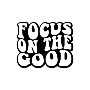 Focus on The Good SVG, Mental Health SVG Design T-shirt SVG