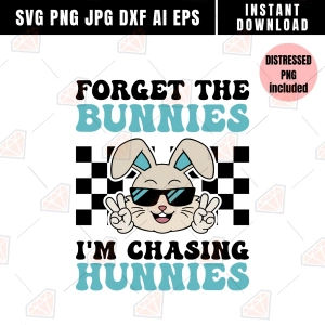 Forget The Bunnies I'm Chasing Hunnies SVG, PNG Svg