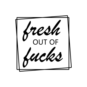 Fresh Out Of Fucks SVG, Funny Adult Saying SVG Funny SVG
