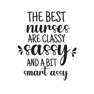 The Best Nurses are Classy Sassy and A Bit Smart Assy SVG, Funny Nursing SVG Nurse SVG