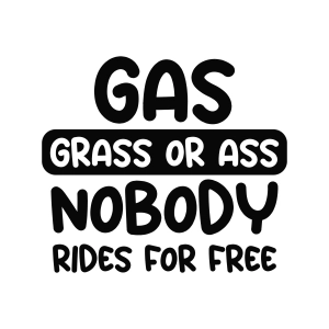 Gas Grass Or Ass Nobody Rides For Free SVG, Funny Car Decals SVG Car SVG