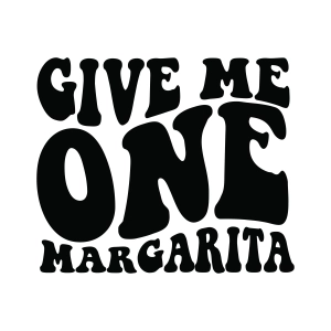 Give Me One Margarita SVG, Funny Margarita Quote SVG Drinking