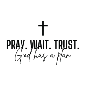 God Has A Plan SVG, Pray Wait Trust Svg