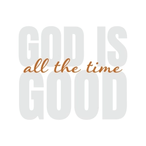 Good Is God All The Time SVG, God SVG Christian SVG