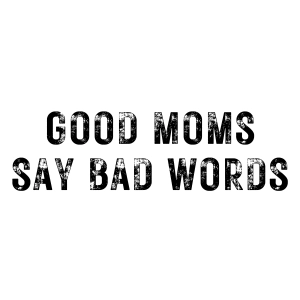 Good Moms Say Bad Words SVG, Mom SVG Mother's Day SVG