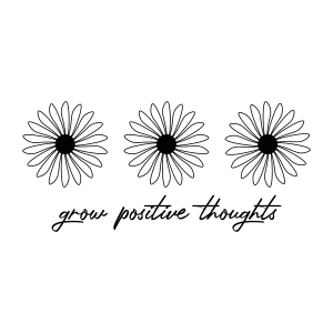 Grow Positive Thoughts with Flowers SVG, Inspirational Design SVG Instant Download Flower SVG