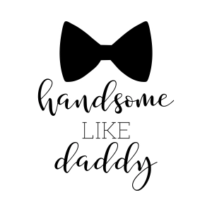 Handsome Like Daddy SVG for Onesie, Baby Boy SVG Baby SVG