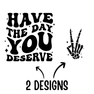 Have The Day You Deserve SVG, PNG and Cut Files T-shirt SVG