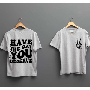Have The Day You Deserve SVG, PNG and Cut Files T-shirt SVG