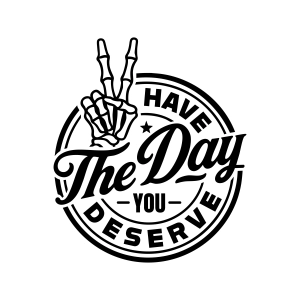 Have The Day You Deserve SVG T-shirt SVG