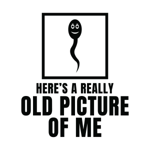 Here’s A Really Old Picture Of Me SVG, Funny Sperm Adult Humor Cut File Funny SVG