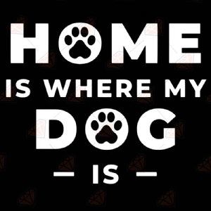 Home is Where My Dog Is SVG, Dog Lover SVG T-shirt SVG