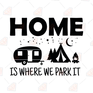 Home Is Where We Park It SVG, Camping Life SVG