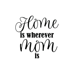 Home Is Wherever Mom Is SVG Mom SVG