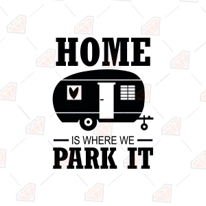 Home Is Where We Park It SVG, Camp Caravan SVG Vector