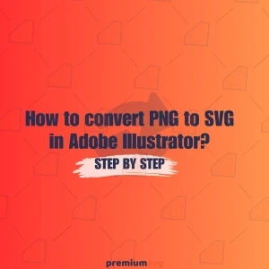How to convert PNG to SVG in Adobe Illustrator? Step by Step