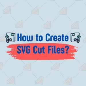 How To Create SVG Cut Files?