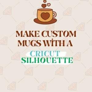 Make Custom Mugs with a Cricut and Silhouette