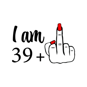 I am 39 Middle Finger SVG, Funny 40th Birthday Funny Birthday SVG