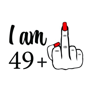 I am 49 Plus Middle Finger SVG, Funny 50th Birthday Svg