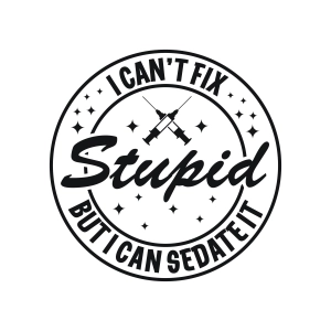 I Can't Fix Stupid But I Can Sedate It SVG, Funny Nurse SVG Nurse SVG