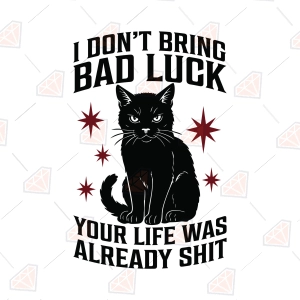I Don't Bring Bad Luck Your Life Was Already Shit SVG