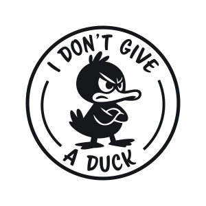 I Don't Give A Duck SVG, Funny Sarcastic Quote for Cricut & Silhouette Funny SVG