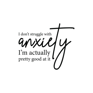 I Don't Struggle with Anxiety I'm Actually Pretty Good At It SVG T-shirt SVG