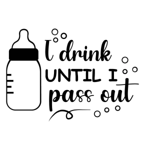 I Drink Until I Pass Out SVG, Baby T-Shirt Design Vector Files Baby SVG