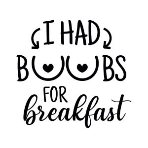 I Had Boobs For Breakfast SVG, Funny Baby SVG Instant Download Baby SVG