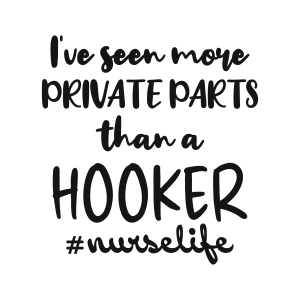 I Have Seen More Private Parts Than A Hooker SVG, Nurse Life SVG Nurse SVG
